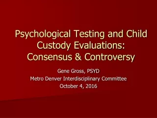 Psychological Testing and Child Custody Evaluations: Consensus &amp; Controversy