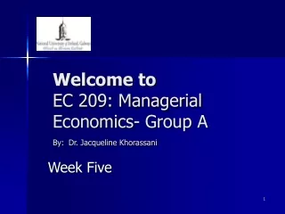 Welcome to  EC 209: Managerial Economics- Group A By: Dr. Jacqueline Khorassani