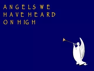 ANGELS WE HAVE HEARD ON HIGH