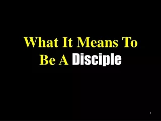 What It Means To Be A  Disciple