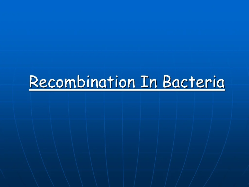 PPT - Recombination In Bacteria PowerPoint Presentation, free download ...