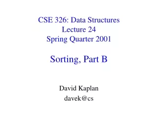 CSE 326: Data Structures Lecture 24 Spring Quarter 2001 Sorting, Part B