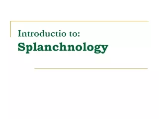 Introductio to: Splanchnology