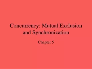 Concurrency: Mutual Exclusion and Synchronization