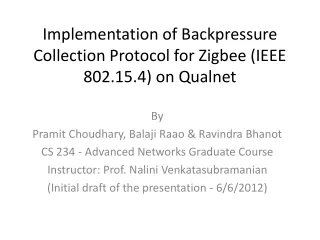 Implementation of Backpressure Collection Protocol for  Zigbee  (IEEE 802.15.4) on  Qualnet