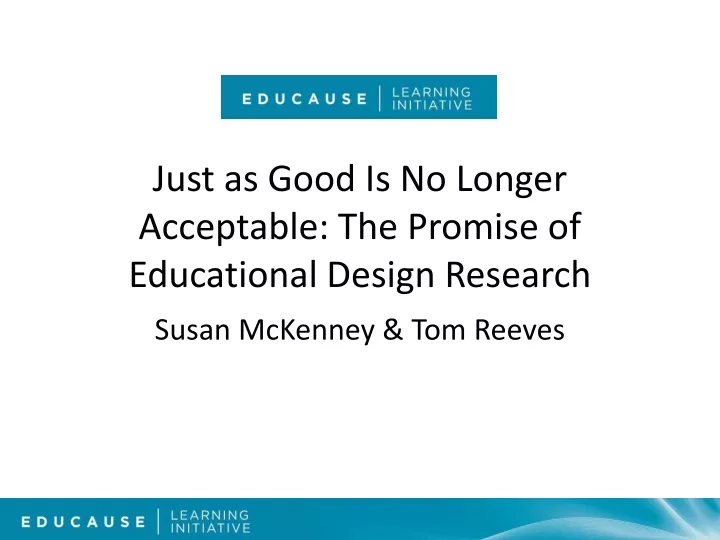 just as good is no longer acceptable the promise of educational design research