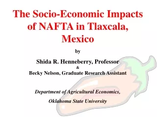 The Socio-Economic Impacts of NAFTA in Tlaxcala, Mexico by Shida R. Henneberry, Professor &amp;