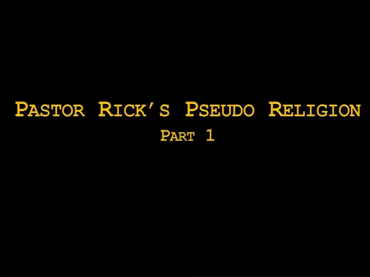 pastor rick s pseudo religion part 1