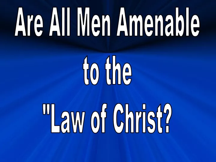 are all men amenable to the law of christ