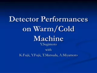 Detector Performances on Warm/Cold Machine