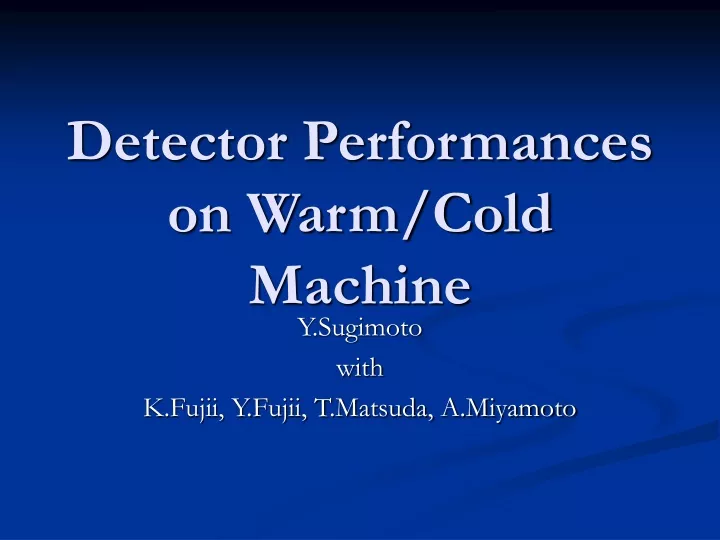 detector performances on warm cold machine