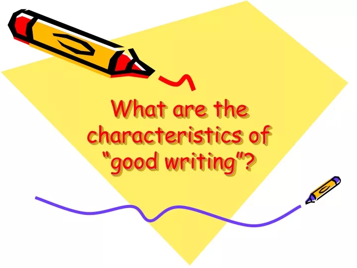 what are the characteristics of good writing