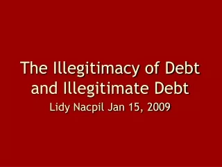 The Illegitimacy of Debt and Illegitimate Debt Lidy Nacpil Jan 15, 2009