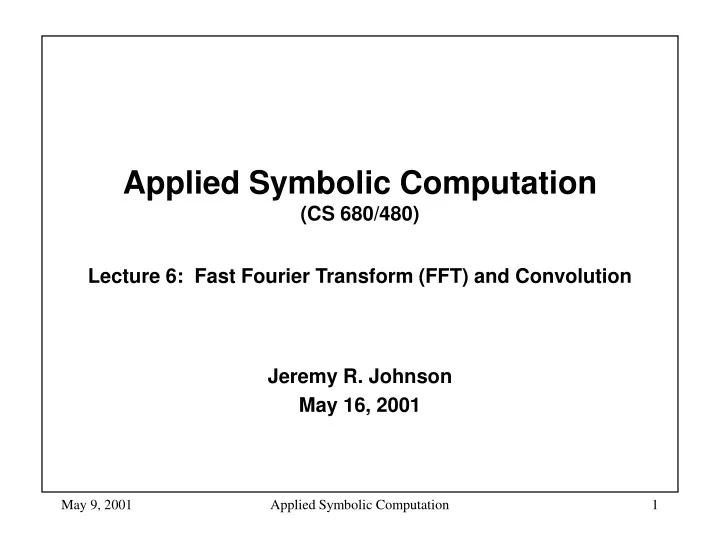 applied symbolic computation cs 680 480 lecture 6 fast fourier transform fft and convolution