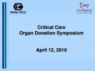 Critical Care Organ Donation Symposium April 12, 2010