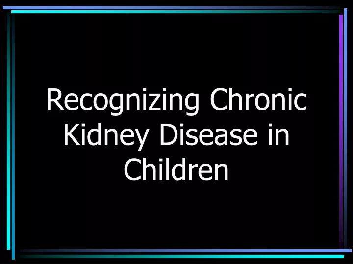 recognizing chronic kidney disease in children