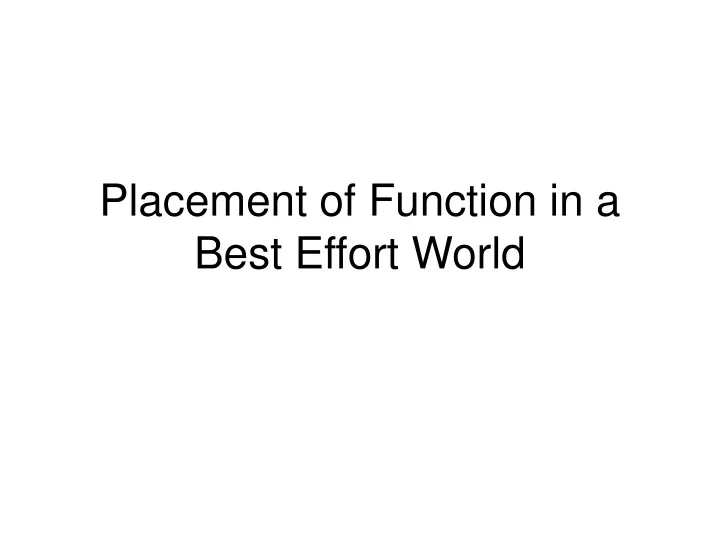 placement of function in a best effort world