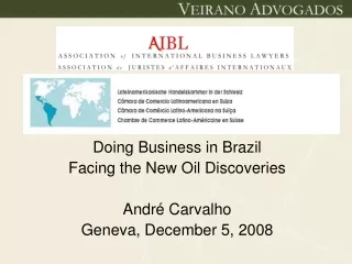 Doing Business in Brazil Facing the New Oil Discoveries André Carvalho Geneva, December 5, 2008