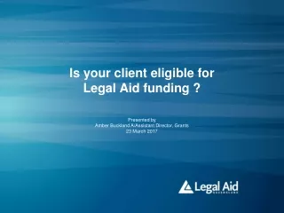 Is your client eligible for  Legal Aid funding ?