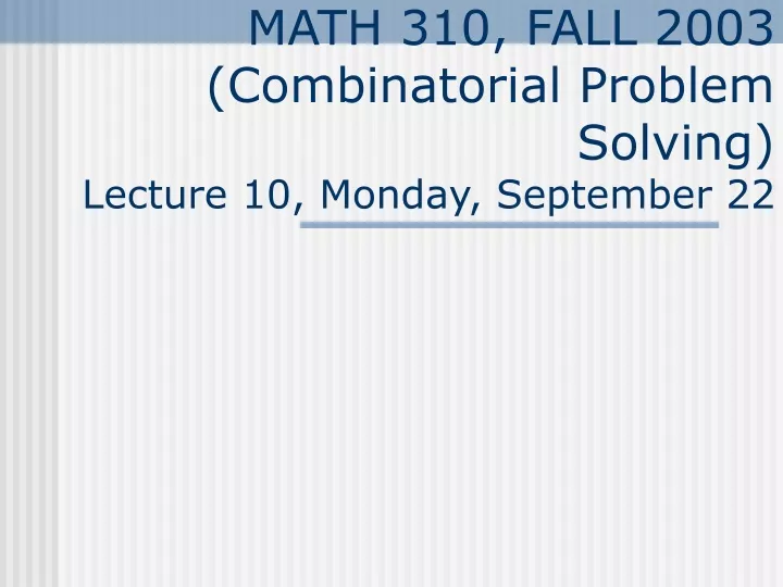 math 310 fall 2003 combinatorial problem solving lecture 10 monday september 22