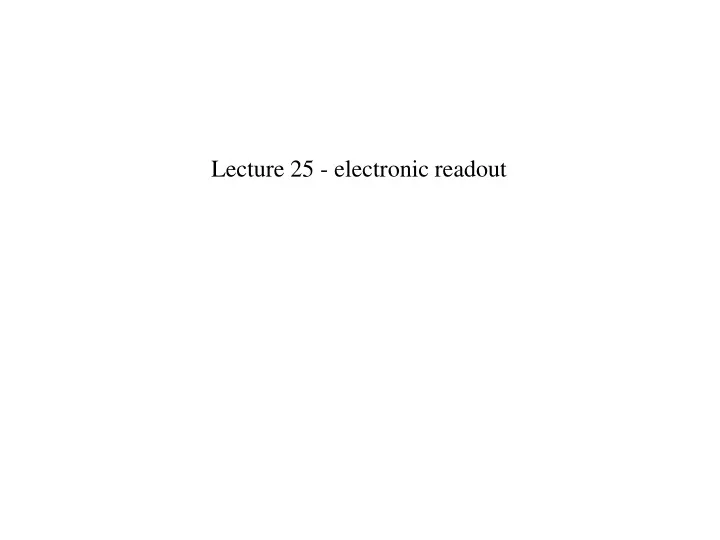 lecture 25 electronic readout