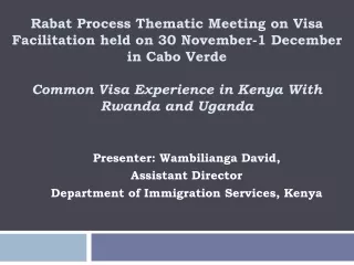 Presenter: Wambilianga David, Assistant Director Department of Immigration Services, Kenya