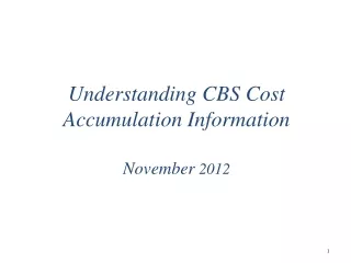Understanding CBS Cost Accumulation Information   November  2012