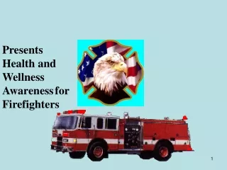 Presents Health and Wellness Awareness for Firefighters