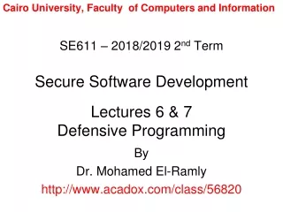 SE611 – 2018/2019 2 nd  Term Secure Software Development Lectures 6 &amp; 7 Defensive Programming