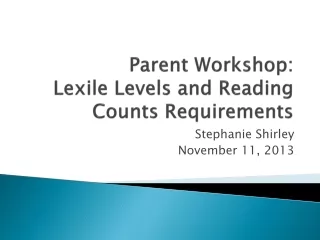 Parent Workshop:  Lexile  Levels and Reading Counts Requirements