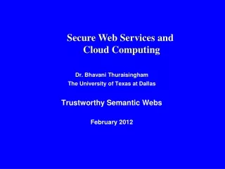 Dr. Bhavani Thuraisingham The University of Texas at Dallas Trustworthy Semantic Webs