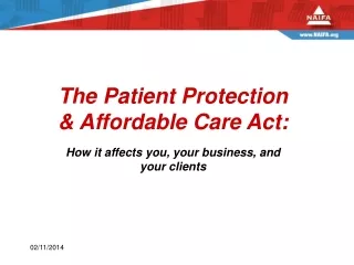 The Patient Protection &amp; Affordable Care Act: How it affects you, your business, and your clients