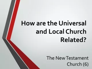 How are the Universal and Local Church Related?