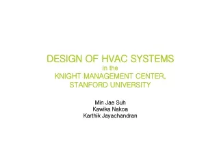 DESIGN OF HVAC SYSTEMS  in the KNIGHT MANAGEMENT CENTER, STANFORD UNIVERSITY Min Jae Suh