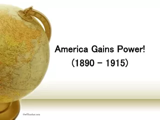 America Gains Power! (1890 – 1915)