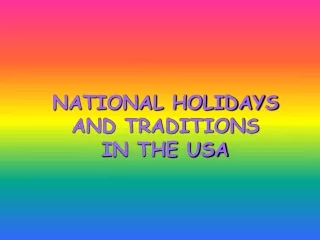 NATIONAL HOLIDAYS  AND TRADITIONS  IN THE USA