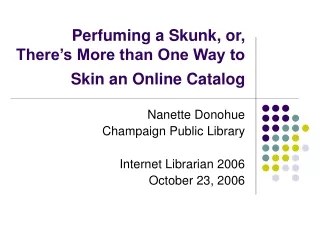 Perfuming a Skunk, or, There’s More than One Way to Skin an Online Catalog