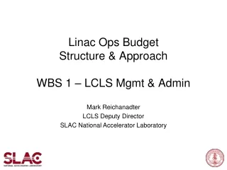 Linac Ops Budget  Structure &amp; Approach WBS 1 – LCLS Mgmt &amp; Admin