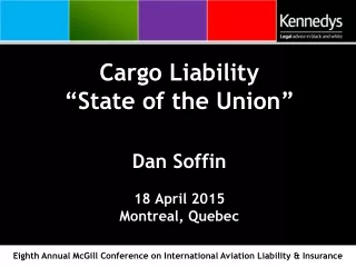 Cargo Liability “State of the Union” Dan Soffin 18 April 2015 Montreal, Quebec