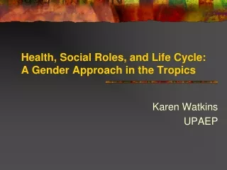 Health, Social Roles, and Life Cycle: A Gender Approach in the Tropics