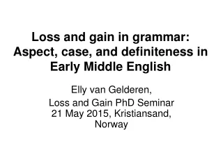 Loss and gain in grammar: Aspect, case, and definiteness in Early Middle English