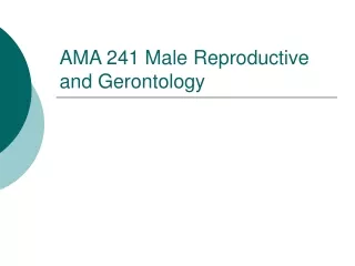 AMA 241 Male Reproductive and Gerontology