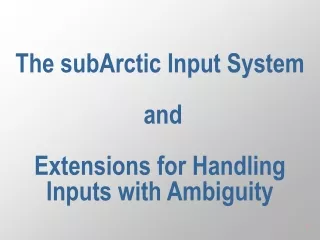 The subArctic Input System   and  Extensions for Handling Inputs with Ambiguity