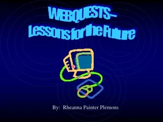 WEBQUESTS-- Lessons for the Future