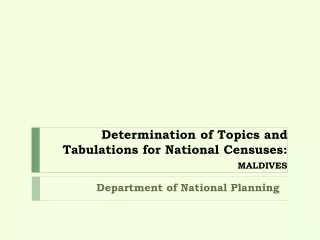 Determination of Topics and Tabulations for National Censuses:  MALDIVES