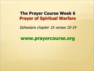The Prayer Course Week 6 Prayer of Spiritual Warfare  Ephesians chapter 16 verses 10-19