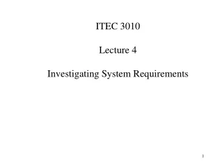 ITEC 3010 Lecture 4 Investigating System Requirements