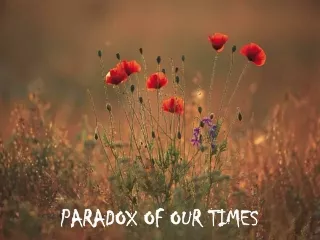 PARADOX OF OUR TIMES
