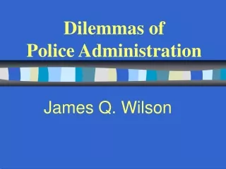 Dilemmas of  Police Administration