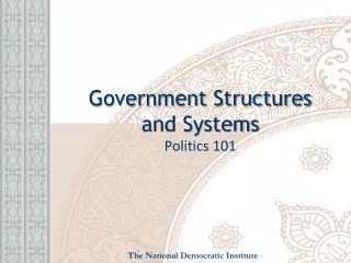 G overnment Structures  and Systems  Politics  101